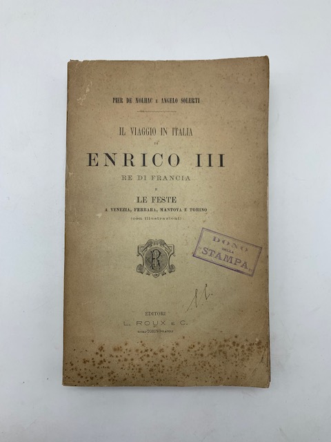 Il viaggio in Italia di Enrico III re di Francia e le feste a Venezia, Ferrara, Mantova e Torino (con illustrazioni)